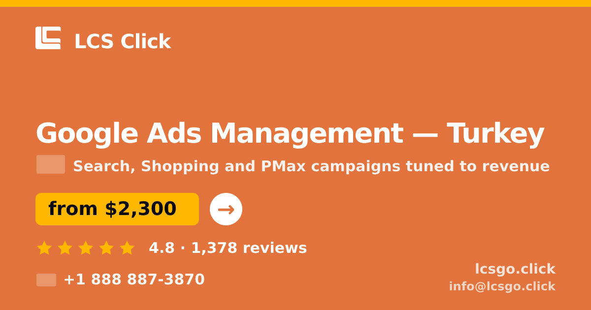 Google Ads Management in Turkey — from $2,300/mo, rated 4.8/5 by 1378 clients. LCS Click.