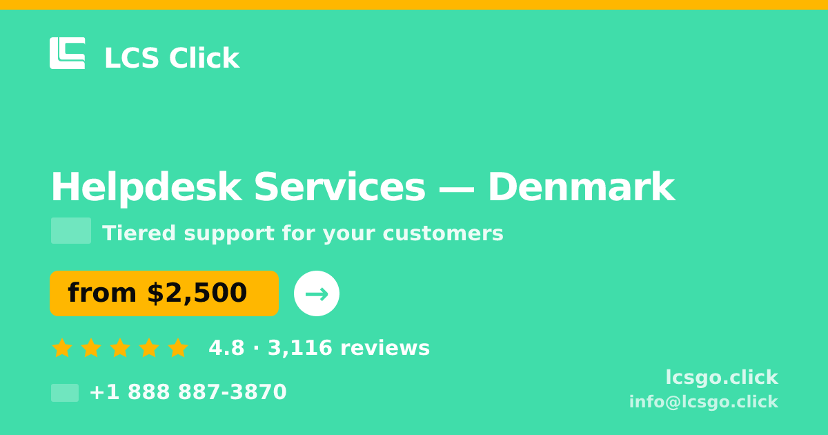 Helpdesk Services in Denmark — from $2,500/mo, rated 4.8/5 by 3116 clients. LCS Click.
