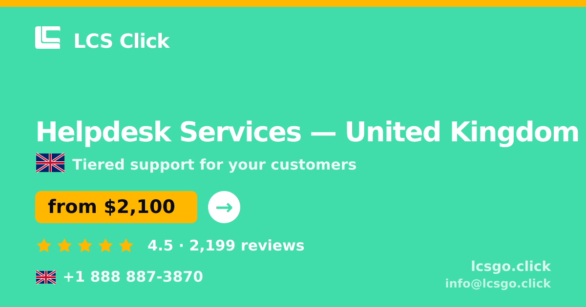 Helpdesk Services in United Kingdom — from $2,100/mo, rated 4.5/5 by 2199 clients. LCS Click.