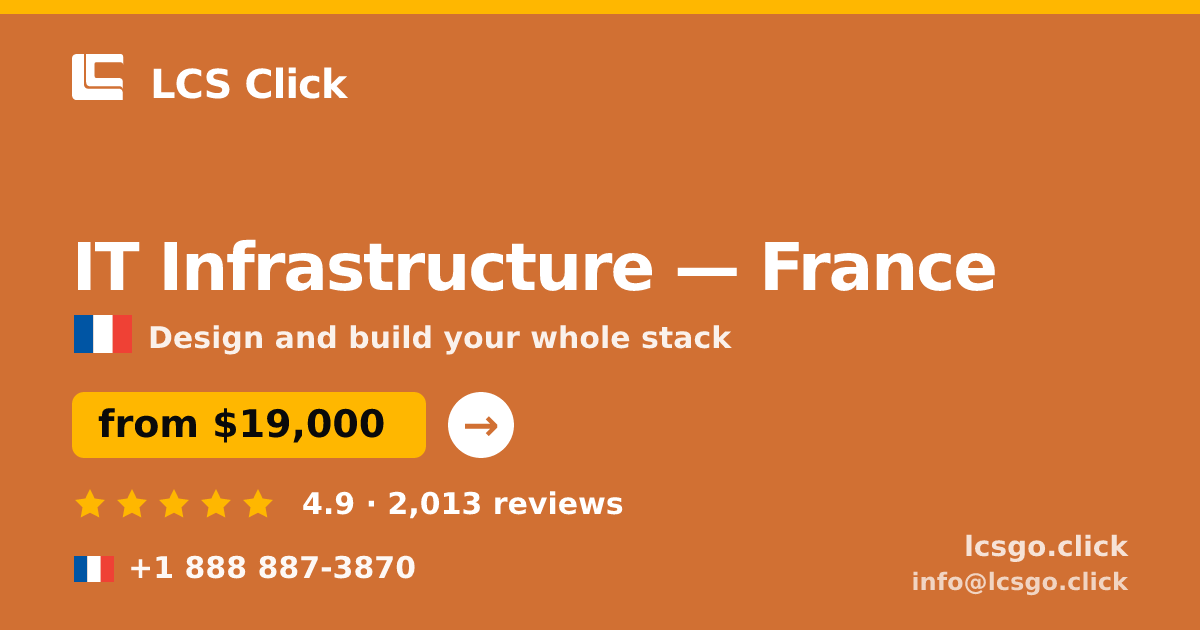 IT Infrastructure in France — from $19,000, rated 4.9/5 by 2013 clients. LCS Click.