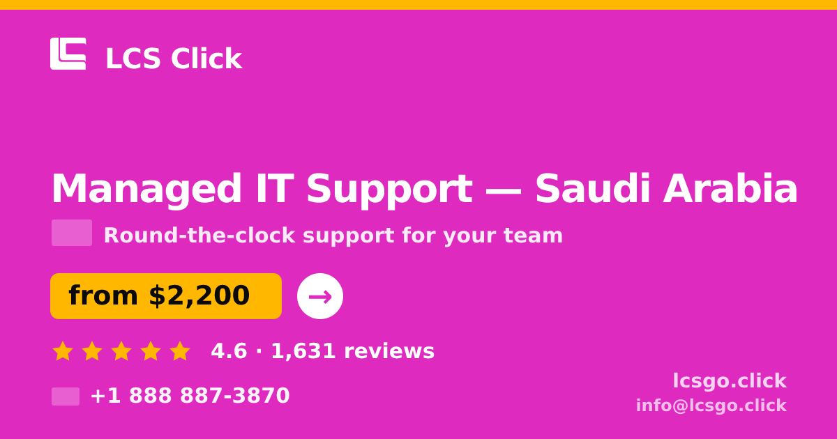 Managed IT Support in Saudi Arabia — from $2,200/mo, rated 4.6/5 by 1631 clients. LCS Click.