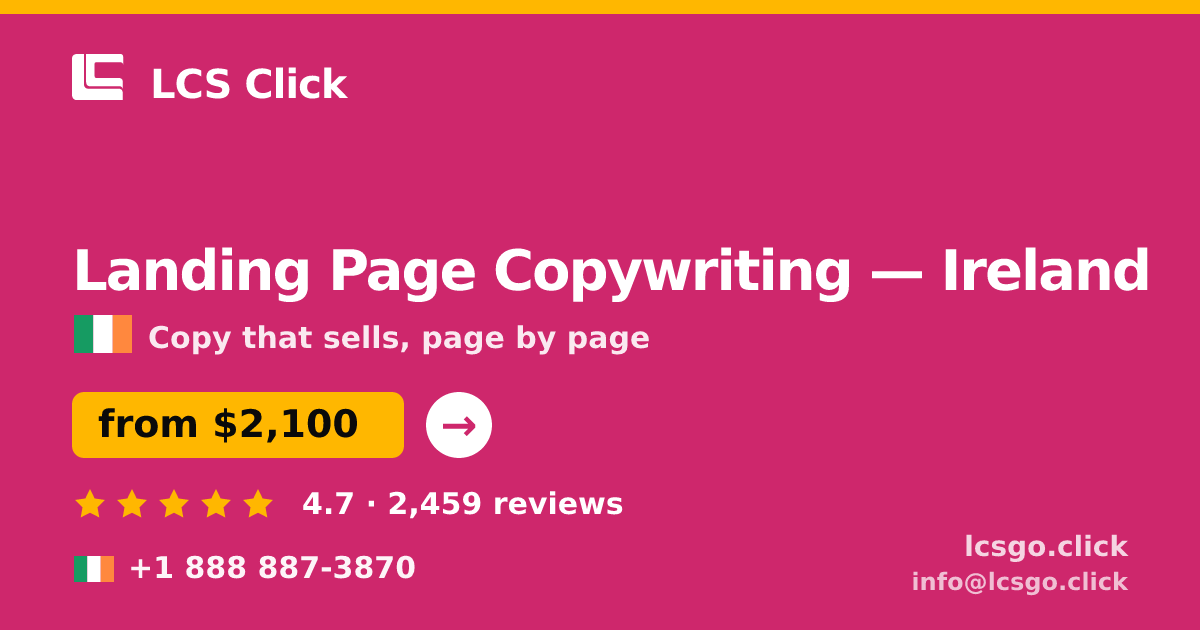 Landing Page Copywriting in Ireland — from $2,100, rated 4.7/5 by 2459 clients. LCS Click.