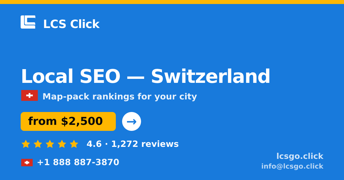 Local SEO in Switzerland — from $2,500/mo, rated 4.6/5 by 1272 clients. LCS Click.