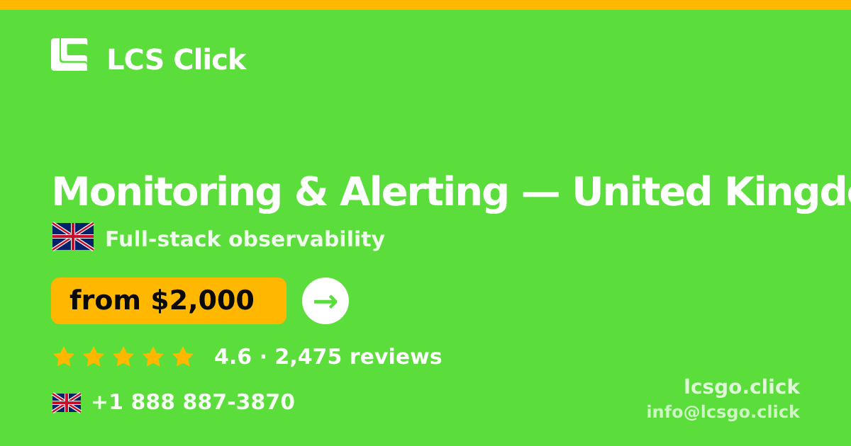 Monitoring & Alerting in United Kingdom — from $2,000/mo, rated 4.6/5 by 2475 clients. LCS Click.