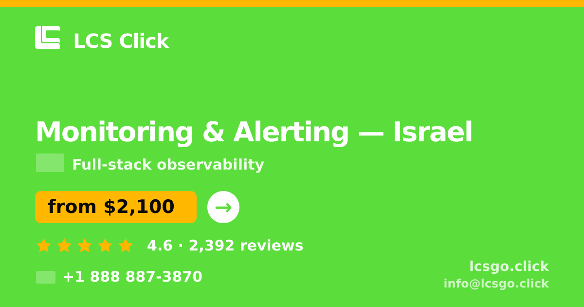 Monitoring & Alerting in Israel — from $2,100/mo, rated 4.6/5 by 2392 clients. LCS Click.