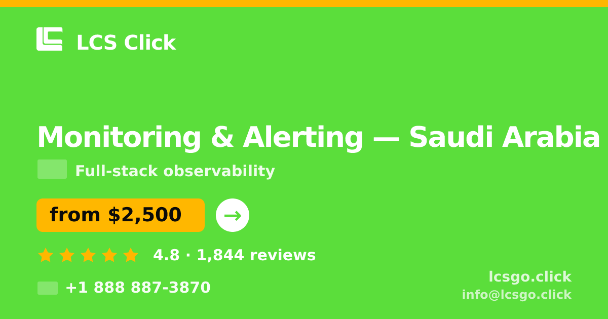 Monitoring & Alerting in Saudi Arabia — from $2,500/mo, rated 4.8/5 by 1844 clients. LCS Click.