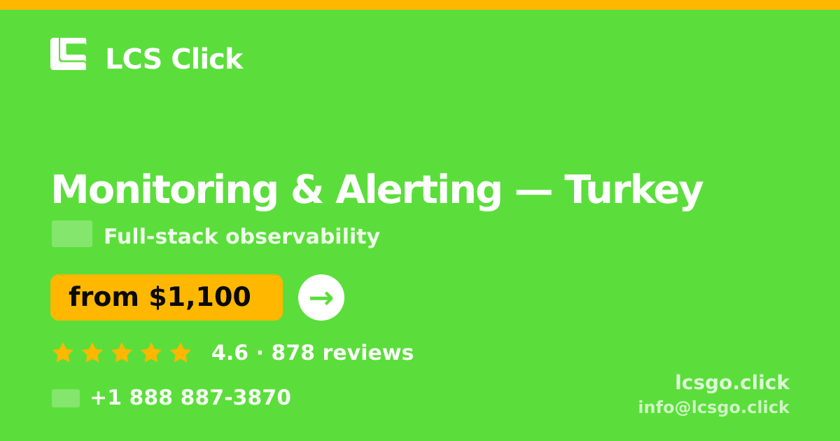 Monitoring & Alerting in Turkey — from $1,100/mo, rated 4.6/5 by 878 clients. LCS Click.