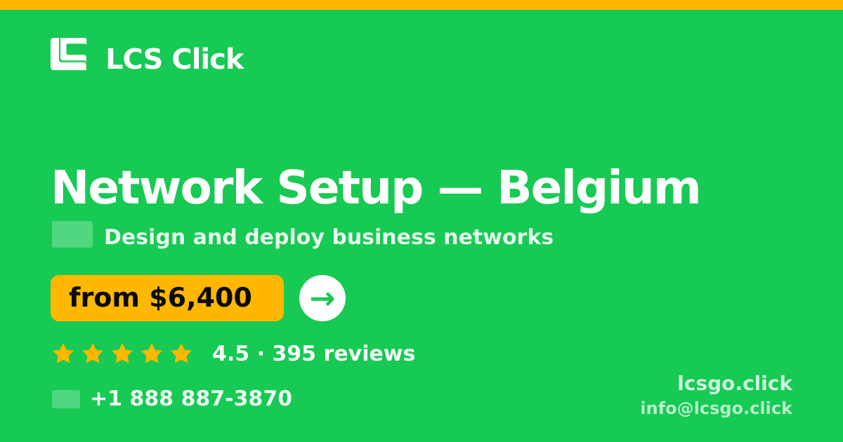 Network Setup in Belgium — from $6,400, rated 4.5/5 by 395 clients. LCS Click.