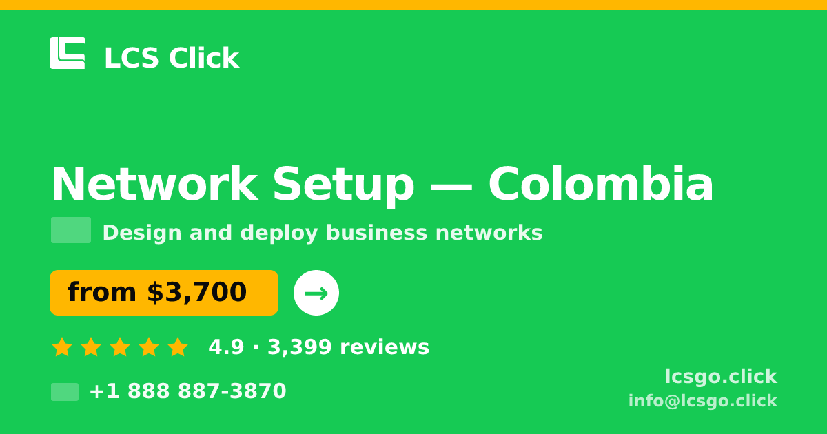 Network Setup in Colombia — from $3,700, rated 4.9/5 by 3399 clients. LCS Click.