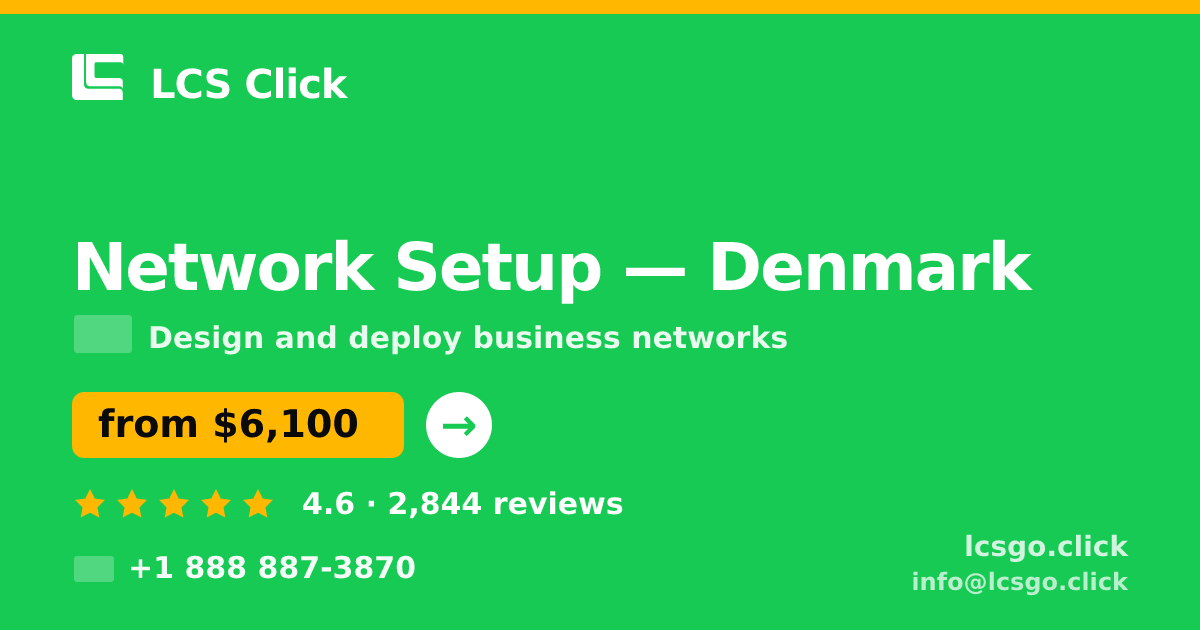 Network Setup in Denmark — from $6,100, rated 4.6/5 by 2844 clients. LCS Click.