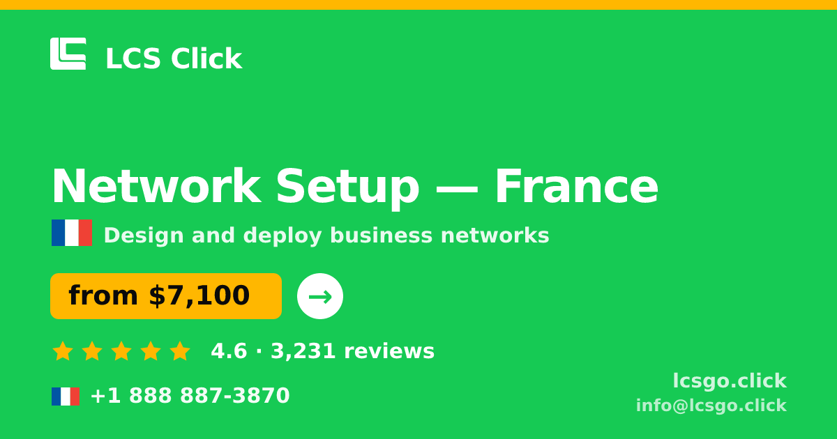 Network Setup in France — from $7,100, rated 4.6/5 by 3231 clients. LCS Click.