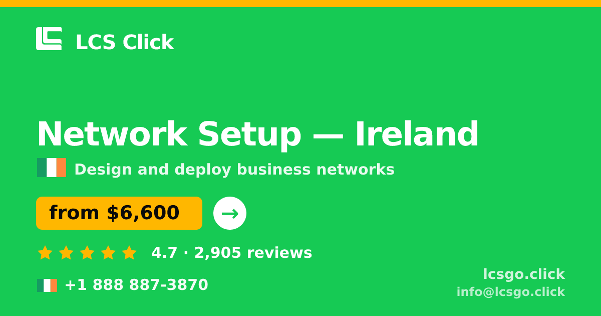 Network Setup in Ireland — from $6,600, rated 4.7/5 by 2905 clients. LCS Click.