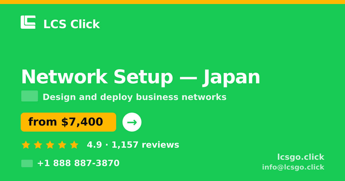 Network Setup in Japan — from $7,400, rated 4.9/5 by 1157 clients. LCS Click.