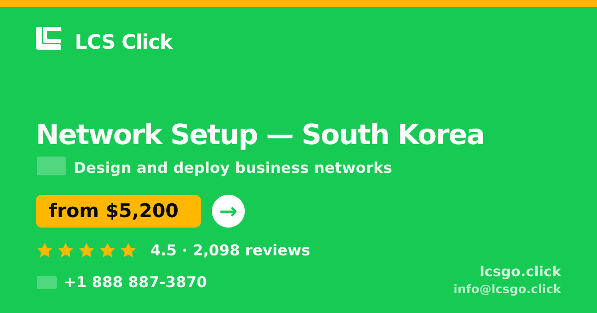 Network Setup in South Korea — from $5,200, rated 4.5/5 by 2098 clients. LCS Click.