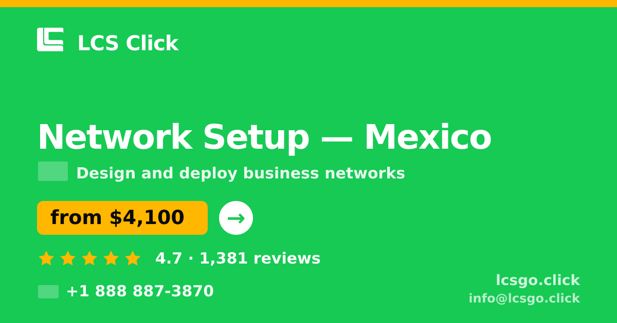 Network Setup in Mexico — from $4,100, rated 4.7/5 by 1381 clients. LCS Click.