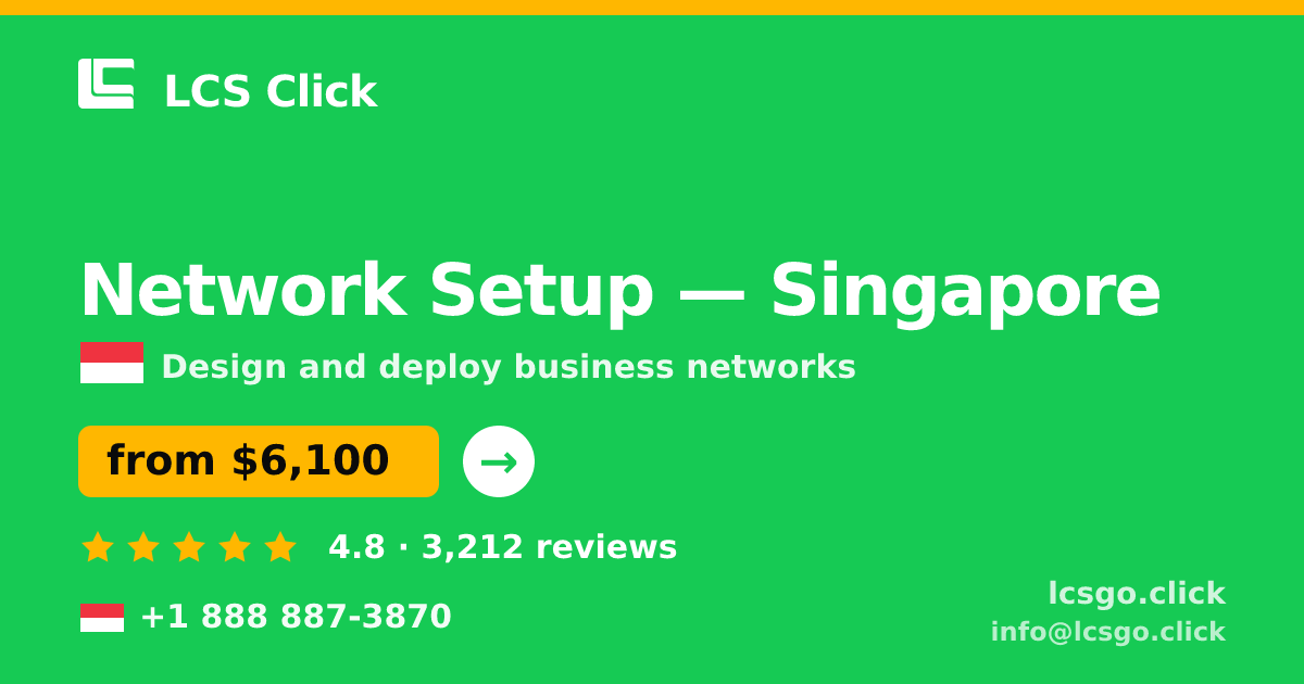 Network Setup in Singapore — from $6,100, rated 4.8/5 by 3212 clients. LCS Click.