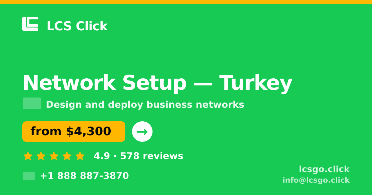 Network Setup in Turkey — from $4,300, rated 4.9/5 by 578 clients. LCS Click.