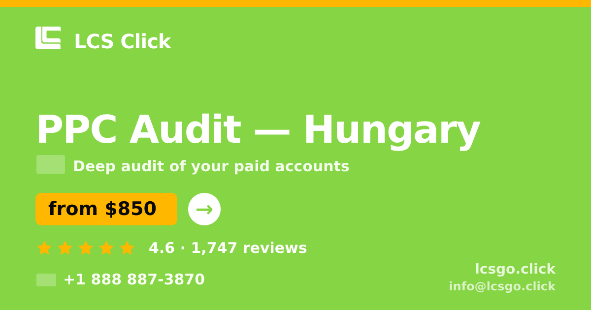 PPC Audit in Hungary — from $850, rated 4.6/5 by 1747 clients. LCS Click.