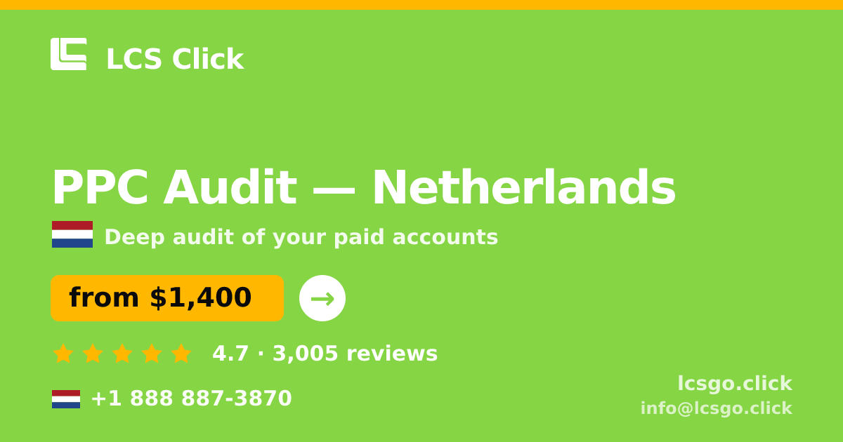 PPC Audit in Netherlands — from $1,400, rated 4.7/5 by 3005 clients. LCS Click.