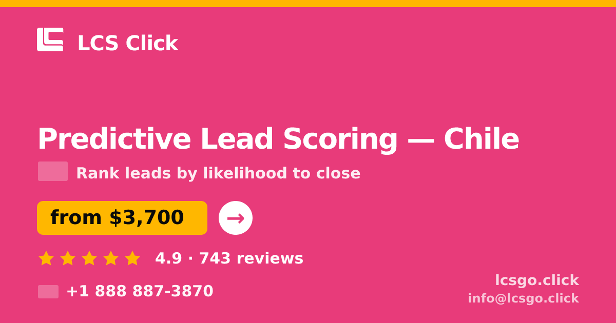 Predictive Lead Scoring in Chile — from $3,700, rated 4.9/5 by 743 clients. LCS Click.