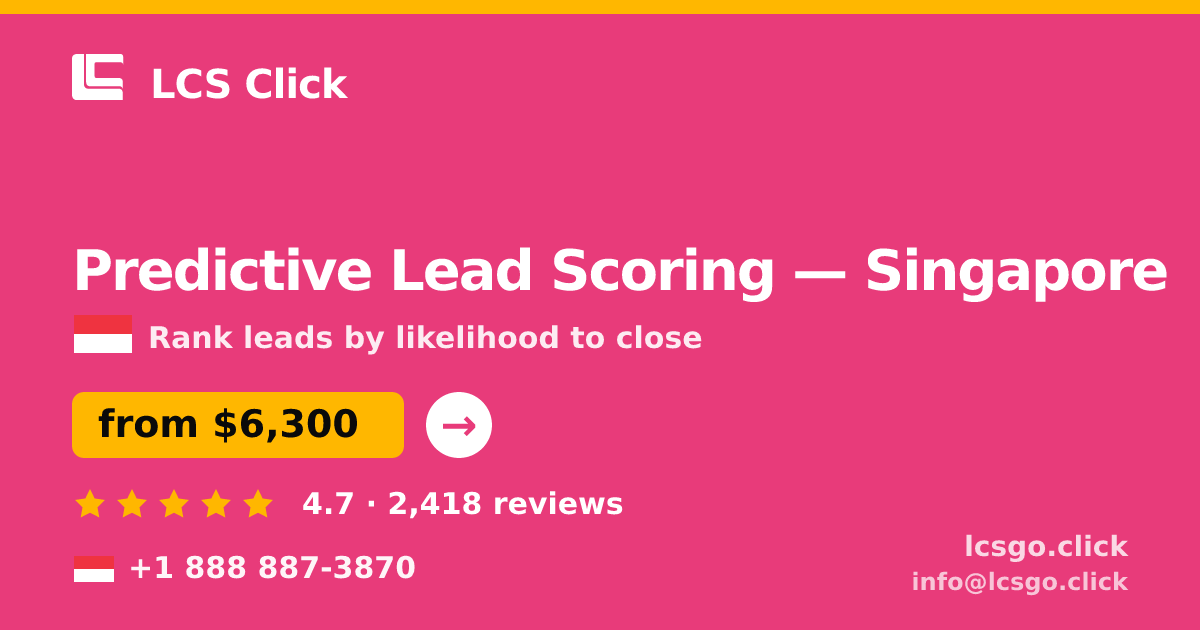 Predictive Lead Scoring in Singapore — from $6,300, rated 4.7/5 by 2418 clients. LCS Click.