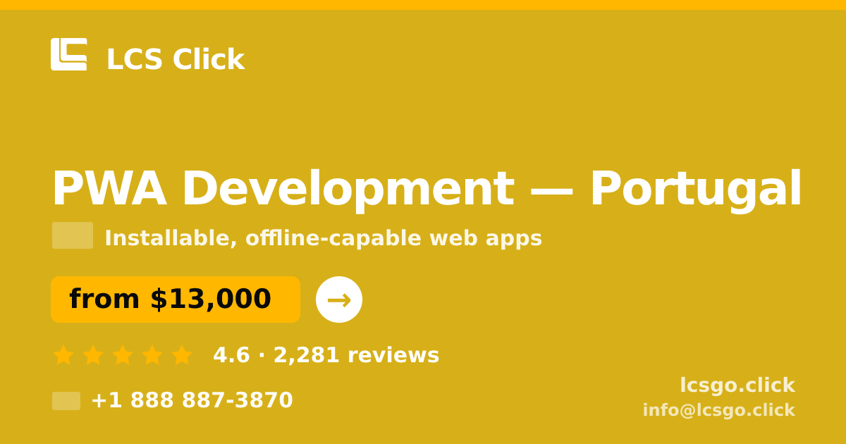 PWA Development in Portugal — from $13,000, rated 4.6/5 by 2281 clients. LCS Click.