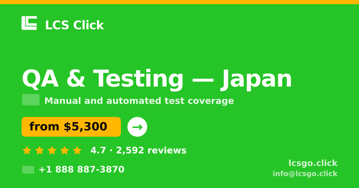 QA & Testing in Japan — from $5,300, rated 4.7/5 by 2592 clients. LCS Click.