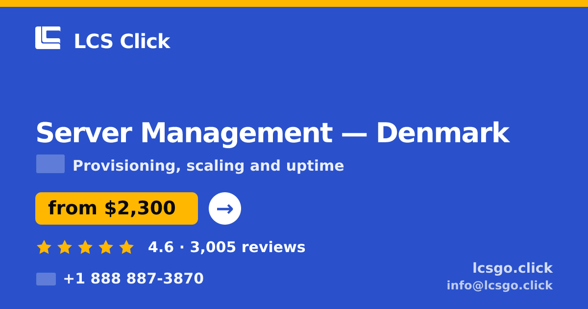 Server Management in Denmark — from $2,300/mo, rated 4.6/5 by 3005 clients. LCS Click.