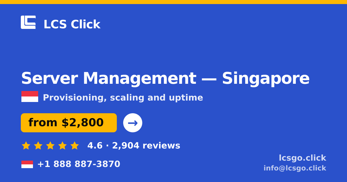 Server Management in Singapore — from $2,800/mo, rated 4.6/5 by 2904 clients. LCS Click.