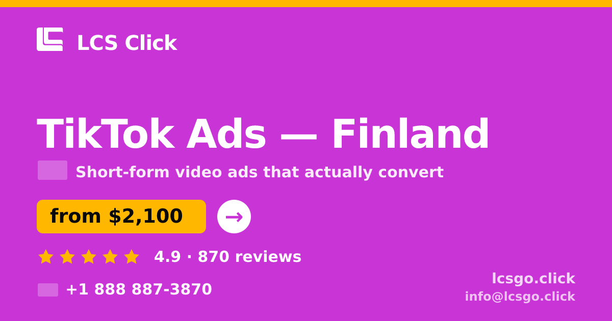 TikTok Ads in Finland — from $2,100/mo, rated 4.9/5 by 870 clients. LCS Click.