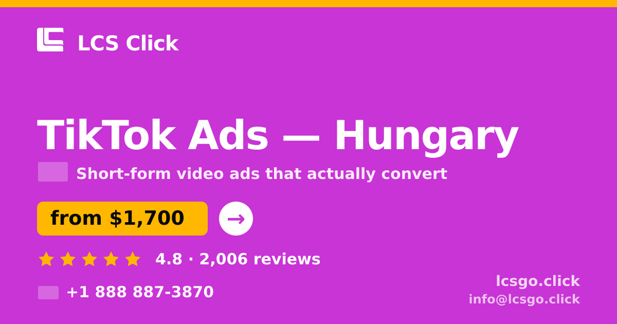 TikTok Ads in Hungary — from $1,700/mo, rated 4.8/5 by 2006 clients. LCS Click.