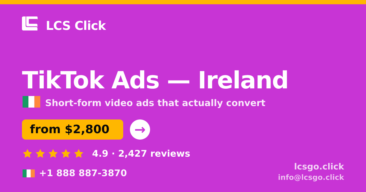TikTok Ads in Ireland — from $2,800/mo, rated 4.9/5 by 2427 clients. LCS Click.