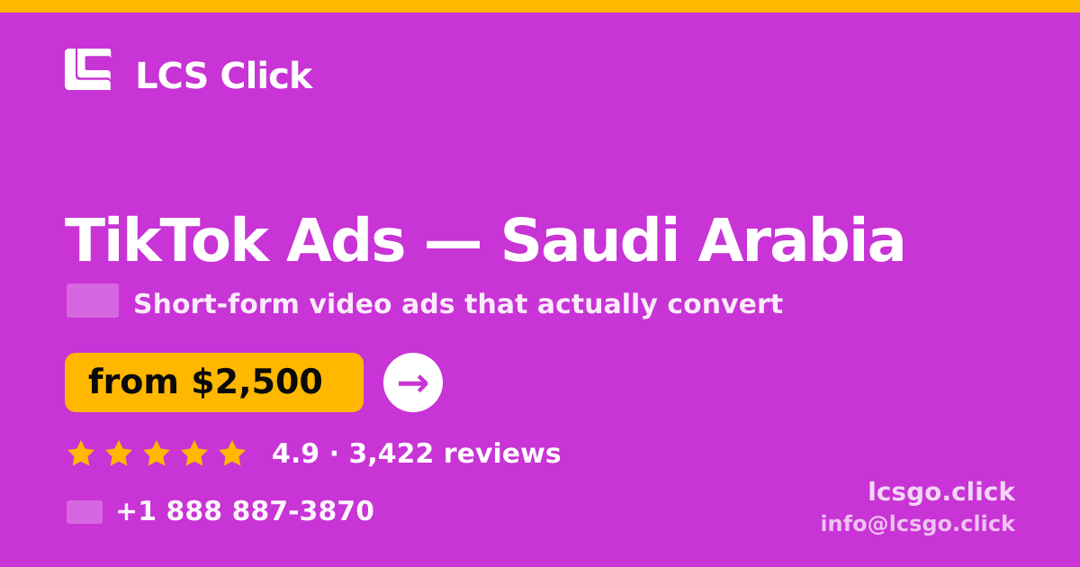 TikTok Ads in Saudi Arabia — from $2,500/mo, rated 4.9/5 by 3422 clients. LCS Click.