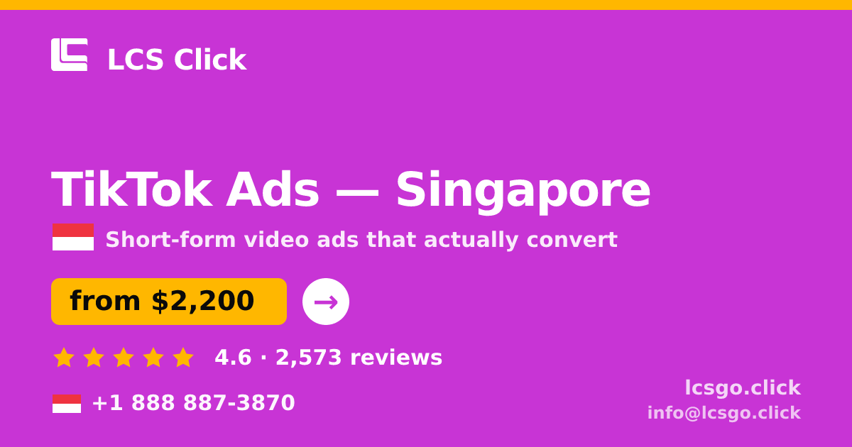 TikTok Ads in Singapore — from $2,200/mo, rated 4.6/5 by 2573 clients. LCS Click.