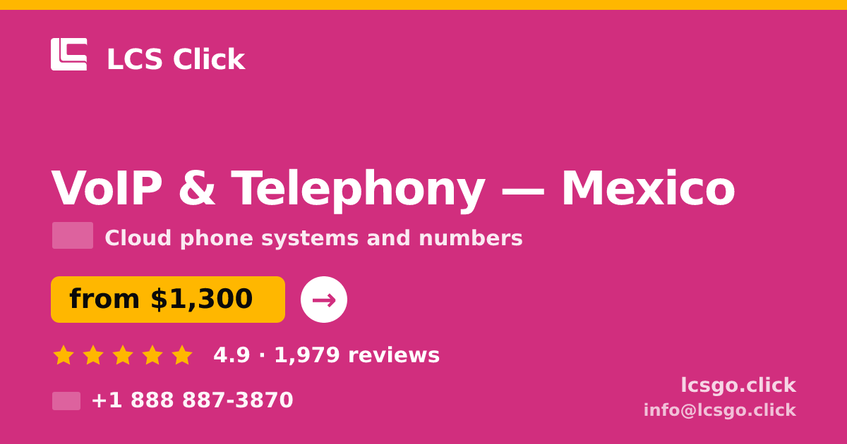 VoIP & Telephony in Mexico — from $1,300/mo, rated 4.9/5 by 1979 clients. LCS Click.